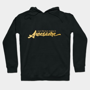 Real life BUT make it AWESOME! Hoodie